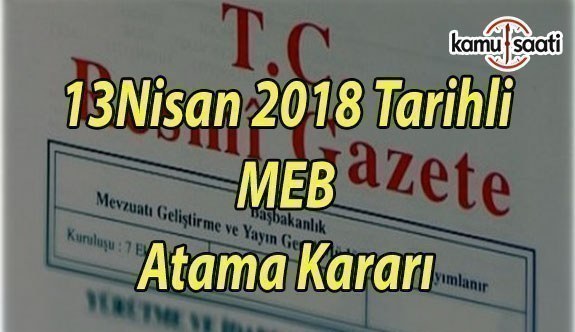 MEB Atama Kararı - 13 Nisan 2018 Tarihli Resmi Gazete Atama Kararı