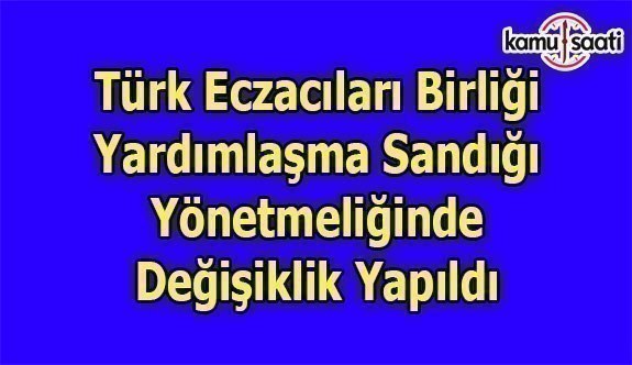 Türk Eczacıları Birliği Yardımlaşma Sandığı Yönetmeliğinde Değişiklik Yapıldı - 8 Nisan 2018 Pazar