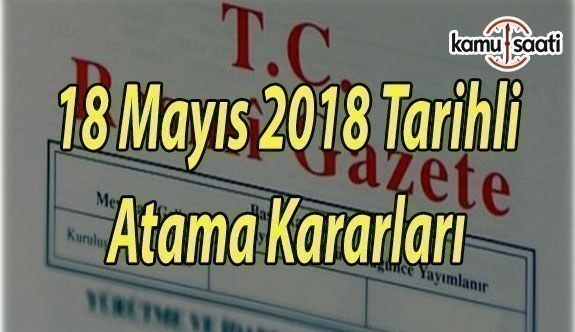 18 Mart 2018 Cuma Tarihli Atama Kararları - TC Resmi Gazete Atama Kararları
