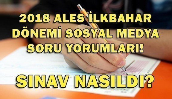 2018 ALES İlkbahar Dönemi sosyal medya soru yorumları! ALES sınavı nasıldı?