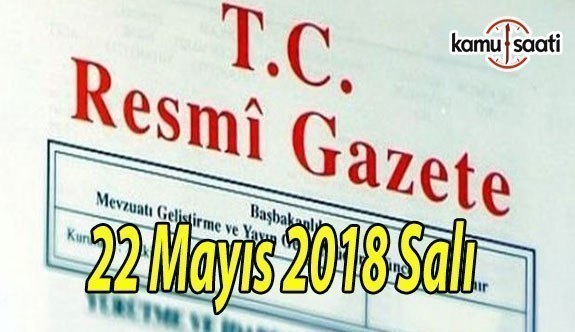 22 Mayıs 2018 Salı Tarihli  TC Resmi Gazete Kararları