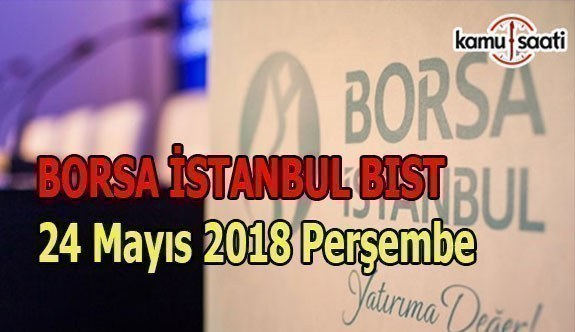 Borsa güne yükselişle başladı - Borsa İstanbul BİST 24 Mayıs 2018 Perşembe