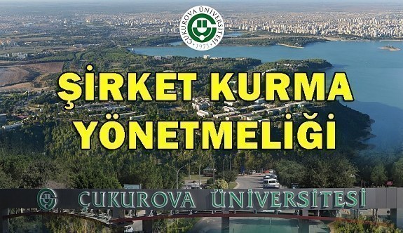 Çukurova Üniversitesi Öğretim Elemanlarının Çukurova Teknoloji Geliştirme Bölgesinde Görevlendirilme ve Şirket Kurabilmelerine Dair Yönetmelik