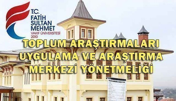 Fatih Sultan Mehmet Vakıf Üniversitesi Toplum Araştırmaları Uygulama ve Araştırma Merkezi Yönetmeliği