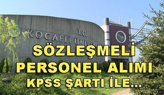 Kocaeli Üniversitesi 25 Sözleşmeli Personel Alacak - Başvuru şartları