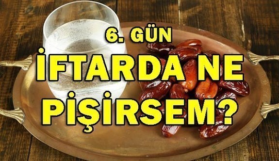 Ramazan İftar Menüleri 6. Gün 2018- İftarda ne pişirsem?