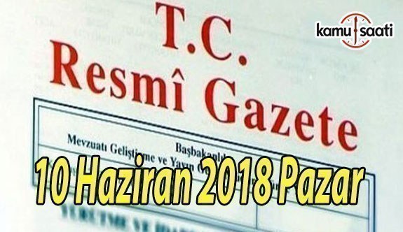 10 Haziran 2018 Pazar Tarihli TC Resmi Gazete Kararları