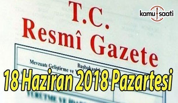 18 Haziran 2018 Pazartesi Tarihli TC Resmi Gazete Kararları