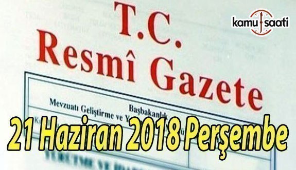 21 Haziran 2018 Perşembe Tarihli TC Resmi Gazete Kararları