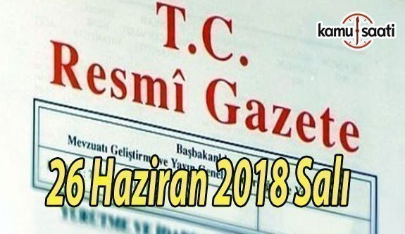 26 Haziran 2018 Salı Tarihli TC Resmi Gazete Kararları