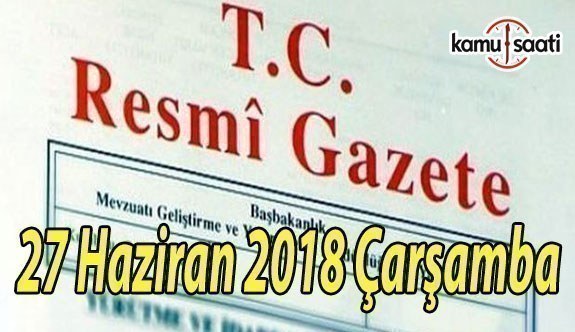 27 Haziran 2018 Çarşamba Tarihli TC Resmi Gazete Kararları