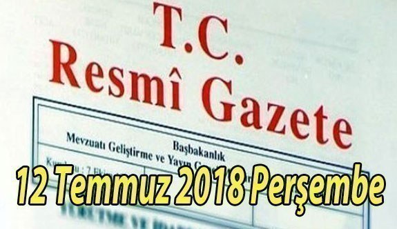 12 Temmuz 2018 Perşembe Tarihli TC Resmi Gazete Kararları