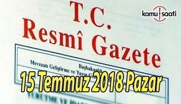 15 Temmuz 2018 Pazar Tarihli TC Resmi Gazete Kararları