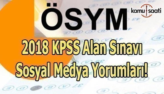 2018 KPSS Alan sınavı Sosyal Medya Yorumları - KPSS A Grubu sınav soruları nasıldı?