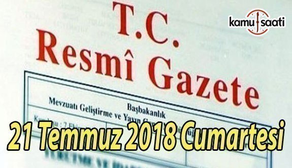 21 Temmuz 2018 Cumartesi Tarihli TC Resmi Gazete Kararları