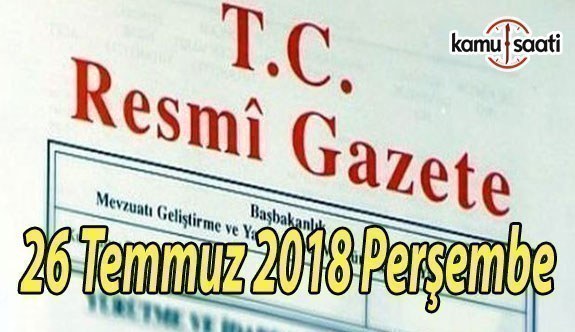 26 Temmuz 2018 Perşembe Tarihli TC Resmi Gazete Kararları