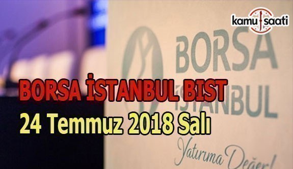 Borsa güne yükselişle başladı - Borsa İstanbul BİST 24 Temmuz 2018 Salı 