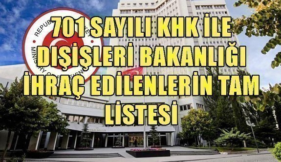 Son OHAL KHK'sı çıktı! 701 sayılı KHK ile Dışişleri Bakanlığından ihraç edilenlerin TAM LİSTESİ