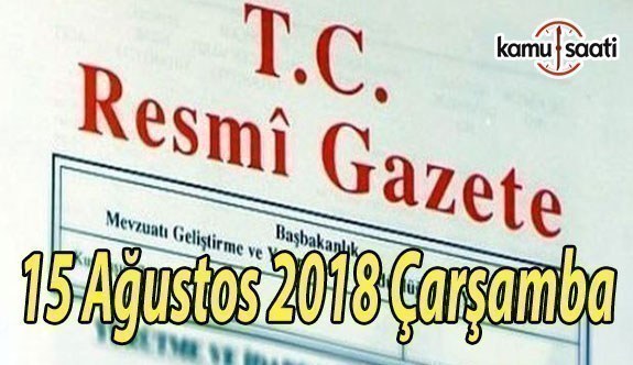 15 Ağustos 2018 Çarşamba Tarihli TC Resmi Gazete Kararları