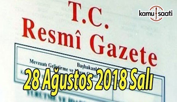 28 Ağustos 2018 Salı Tarihli TC Resmi Gazete Kararları