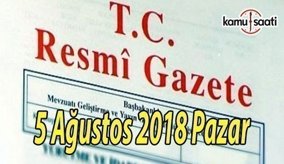 5 Ağustos 2018 Pazar Tarihli TC Resmi Gazete Kararları