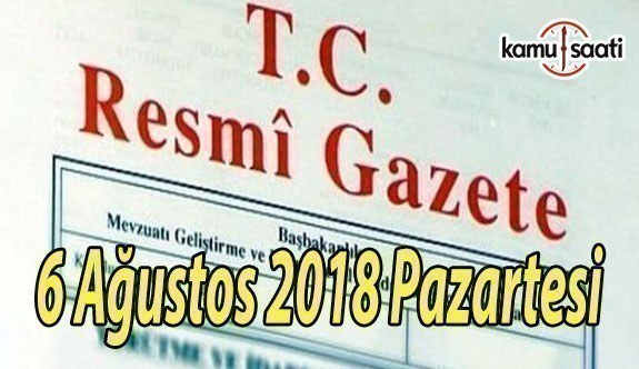 6 Ağustos 2018 Pazartesi Tarihli TC Resmi Gazete Kararları