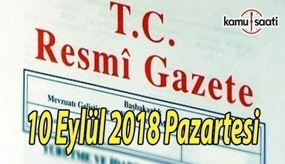 10 Eylül 2018 Pazartesi Tarihli TC Resmi Gazete Kararları