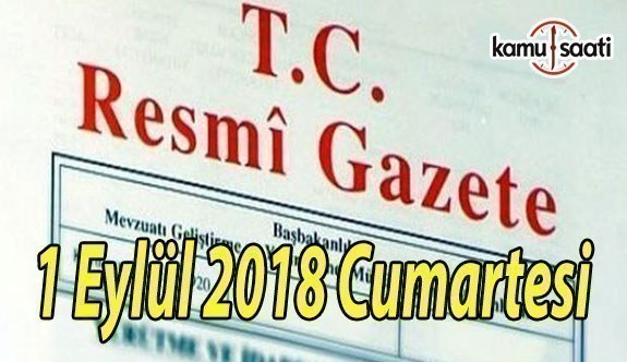 1 Eylül 2018 Cumartesi Tarihli TC Resmi Gazete Kararları