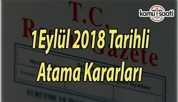 1 Eylül 2018 Tarihli Atama Kararları - Resmi Gazete Atama Kararları