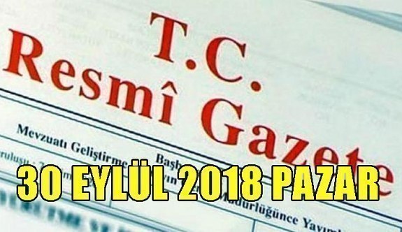 30 Eylül 2018 Pazar Tarihli TC Resmi Gazete Kararları