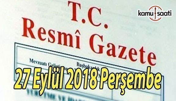 27 Eylül 2018 Perşembe Tarihli TC Resmi Gazete Kararları