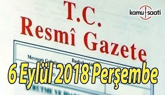 6 Eylül 2018 Perşembe Tarihli TC Resmi Gazete Kararları