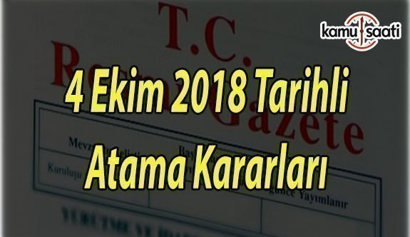 4 Ekim 2018 Perşembe tarihli Atama Kararları