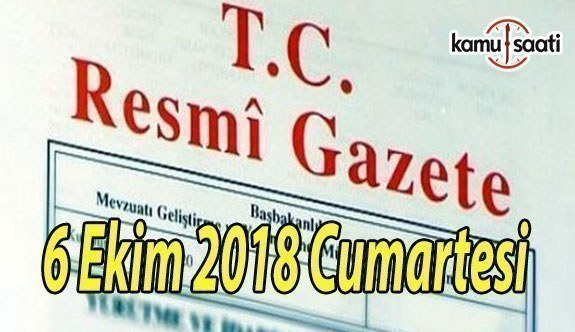 6 Ekim 2018 Cumartesi Tarihli TC Resmi Gazete Kararları