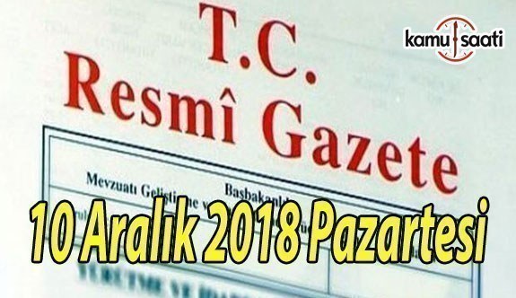 10 Aralık 2018 Pazartesi Tarihli TC Resmi Gazete Kararları
