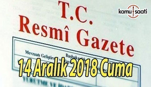 14 Aralık 2018 Cuma Tarihli TC Resmi Gazete Kararları