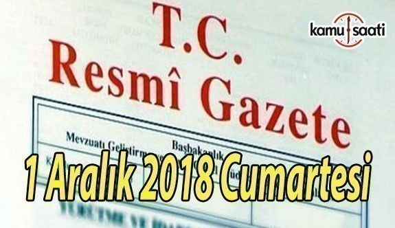 1 Aralık 2018 Cumartesi Tarihli TC Resmi Gazete Kararları