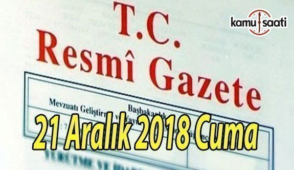 21 Aralık 2018 Cuma Tarihli TC Resmi Gazete Kararları