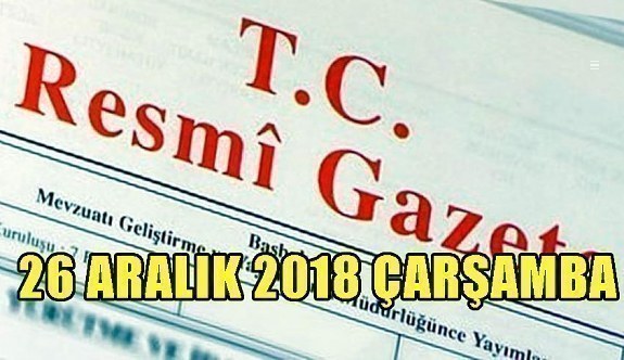 26 Aralık 2018 Çarşamba Tarihli TC Resmi Gazete Kararları