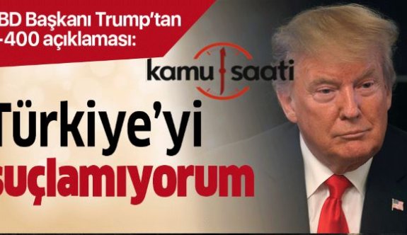 Son dakika: Trump: S-400 aldığı için!!!