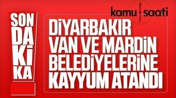 Diyarbakır, Mardin ve Van belediyelerine kayyum atandı