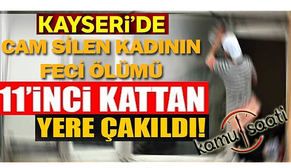 Kayseri'de Cam Silerken 11. Kattan Düşen Kadın Öldü