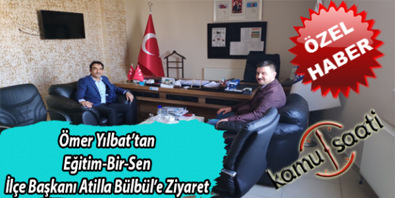 Ömer Yılbat İncesu İmamhatip Lisesi Müdürü ve Eğitim-Bir-Sen İlçe Başkanı Atilla Bülbül'ü Ziyaret Etti