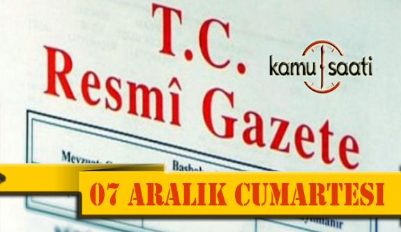 07 Aralık 2019 Cumartesi Tarihli TC Resmi Gazete Kararları