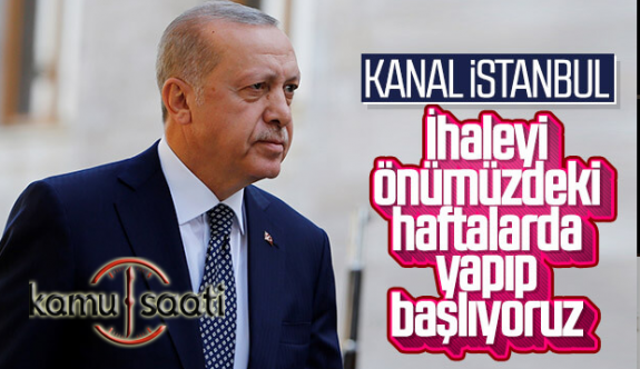 Cumhurbaşkanı Erdoğan: Kanal İstanbul'un İhalesi Önümüzdeki Haftalarda YAPILACAK