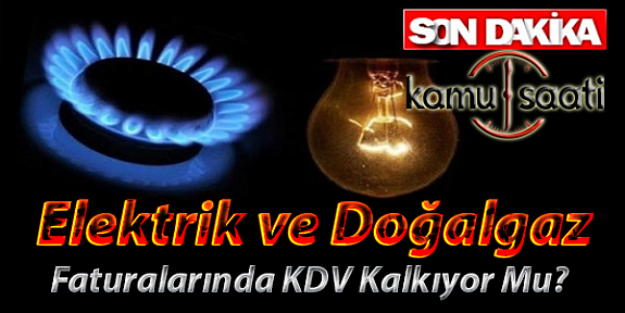 Elektrik ve Doğalgaz Faturalarında KDV Kalkıyor mu ?