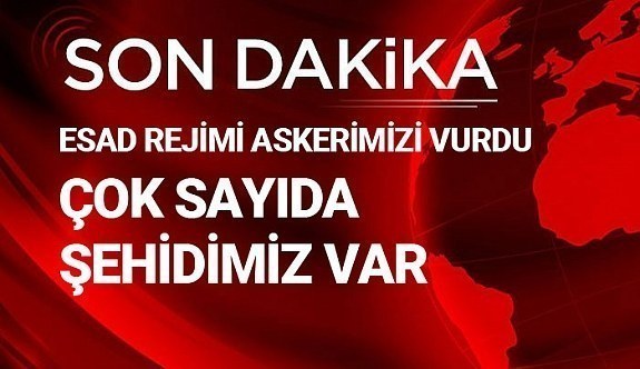 Esed rejimi Türk askerine saldırdı! Çok sayıda şehidimiz var