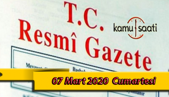 07 Mart 2020 Cumartesi TC Resmi Gazete Kararları