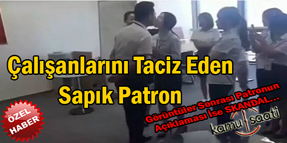 Kadın Çalışanlarını Her Sabah Sıraya Dizip Öperek Taciz Eden Sapık Patronun İbretlik Hikayesi