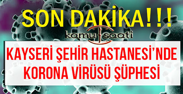 Korona Virüs Kayseri' de Tesbit Edildi Mi ?